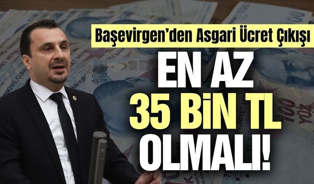 Başevirgen’den Asgari Ücret Çıkışı: En Az 35 Bin 350 TL Olmalı
