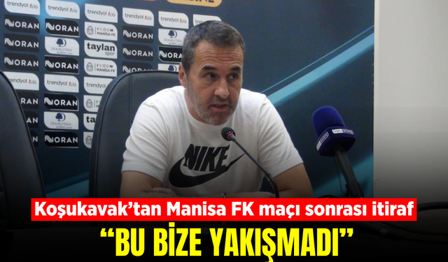 Koşukavak’tan Manisa FK maçı sonrası özeleştiri!