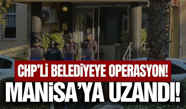 CHP'li belediyeye operasyonda Manisa detayı!