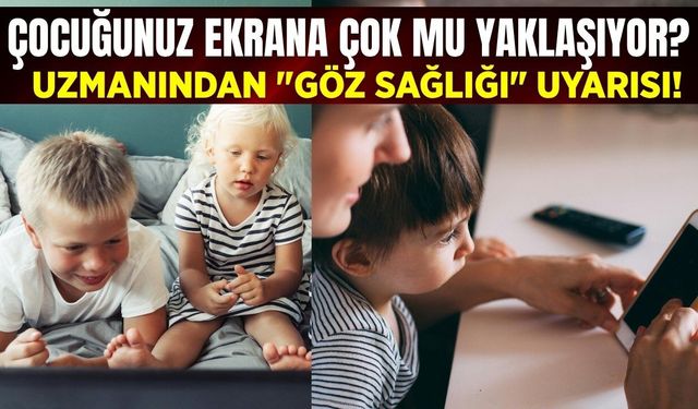 Çocuğunuz ekrana çok yaklaşıyorsa dikkat!