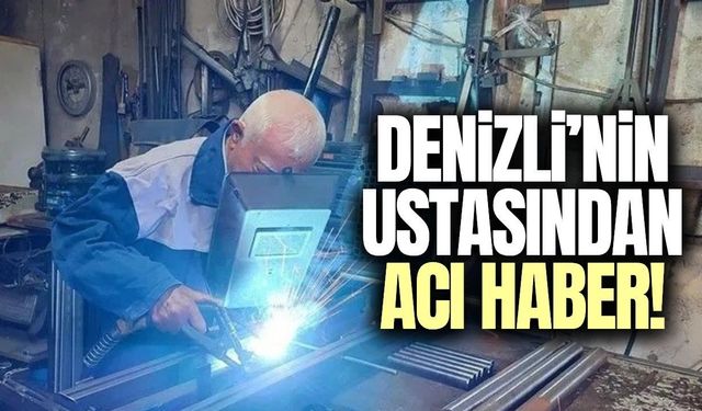 Denizli’de iz bırakan usta hayata veda etti!
