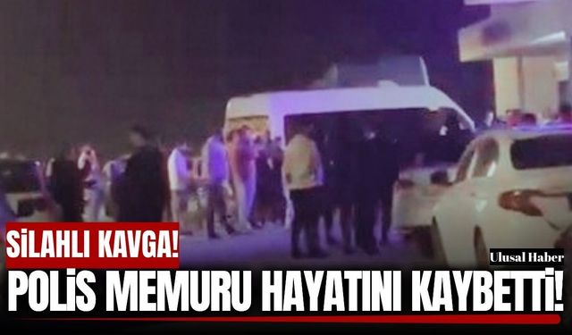 İki grup arasında silahlı kavga: Polis memuru hayatını kaybetti!