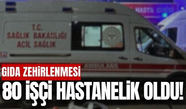 İzmir'de 80 işçi hastanelik oldu!