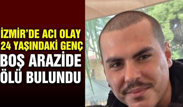 "İşe gidiyorum" diye çıkmıştı: İzmir'de 24 yaşındaki gencin acı sonu