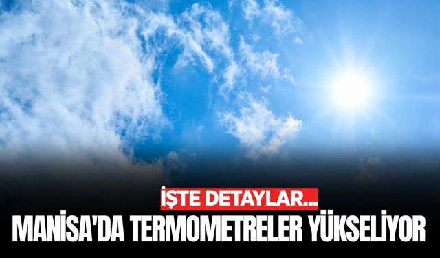 Manisa'da haftalık hava tahmini belli oldu