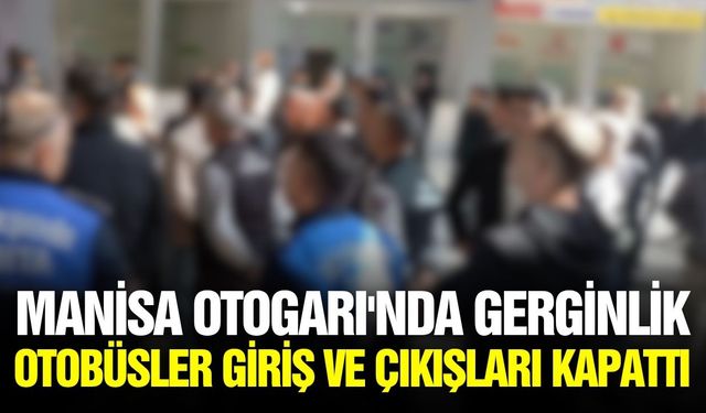 Manisa Otogarı’nda gerginlik!