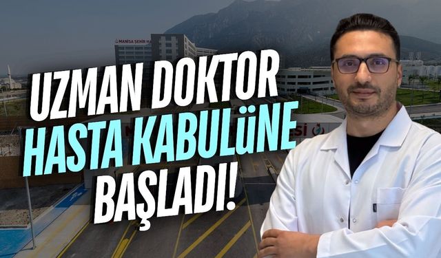 Manisa'da yeni uzman doktor göreve başladı!