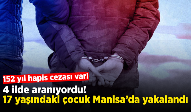 4 şehirde aranıyordu! 17 yaşındaki çocuk Manisa’da yakalandı
