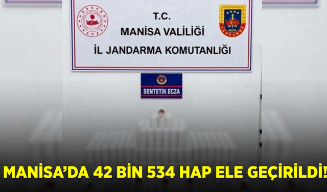Manisa’da 42 bin 534 sentetik hap ele geçirildi!