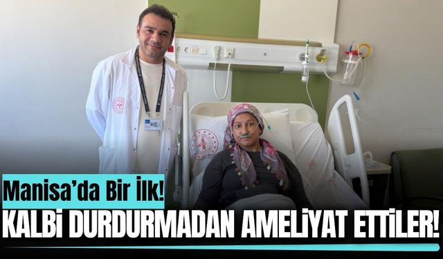 Manisa’da bir ilk! Kalp durdurulmadan 5 santimetrelik kesiyle ameliyat