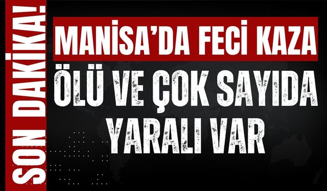 Manisa'da otobüs ile tır çarpıştı! Ölü ve yaralılar var