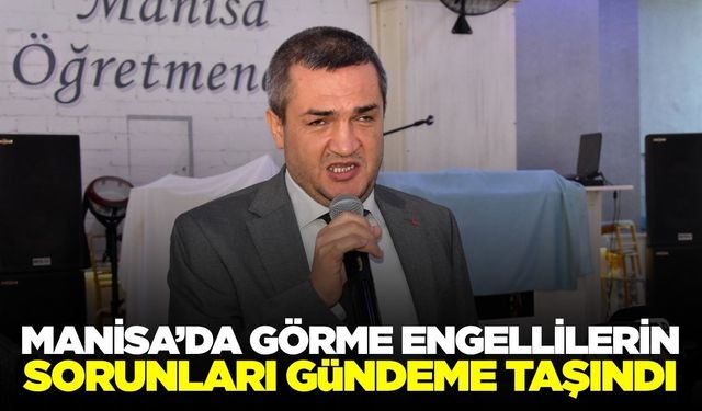 Manisa’da görme engellilerin sorunları gündemde! İstihdam ve eğitim çağrısı