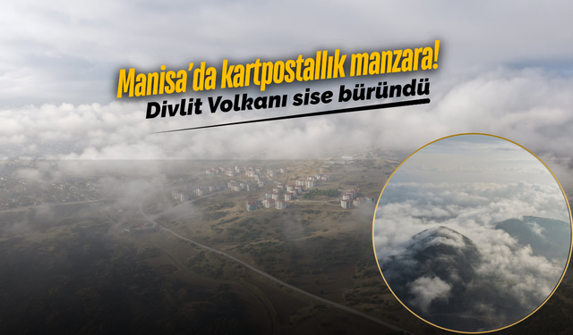 Kula Divlit Volkanı sisler altında büyüledi!