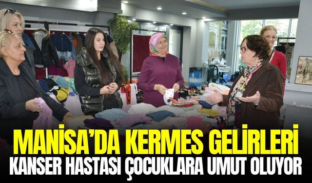 Manisa’da kermes gelirleri kanser hastası çocuklara umut oluyor