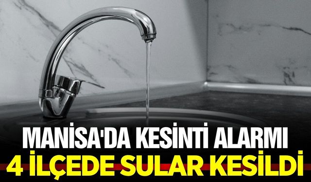 Manisa'da kesinti: 4 ilçe etkileniyor