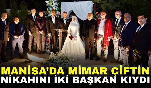 Manisa’da mimar çiftin nikahını iki başkan kıydı