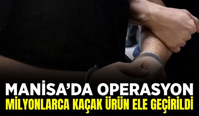 Manisa’da kaçakçılık operasyonu!
