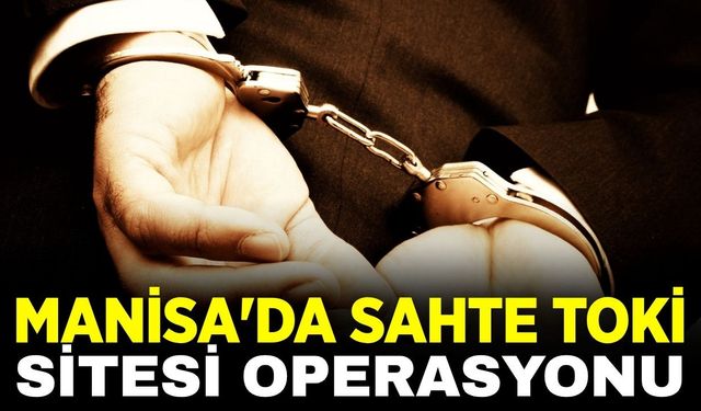 Manisa'da sahte TOKİ siteleri vurgununa operasyon