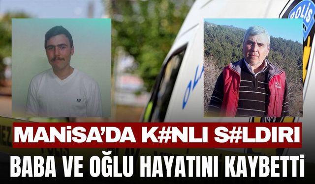 Manisa'da silahlar patladı! Baba ve oğlu hayatını kaybetti