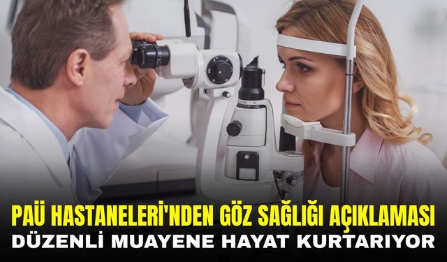 PAÜ Hastaneleri’nden gözlerinize iyi bakın mesajı