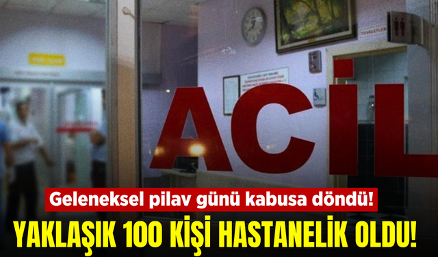 Pilav günü sonrası hastanelik oldular! Yaklaşık 100 kişi başvurdu