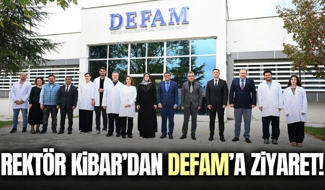 Rektör Kibar DEFAM’ı ziyaret etti! Yeni cihazı inceledi