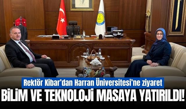 Rektör Kibar’dan Harran Üniversitesi’ne ziyaret