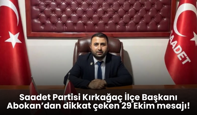 Saadet Partisi Kırkağaç İlçe Başkanı Abokan’dan 29 Ekim mesajı
