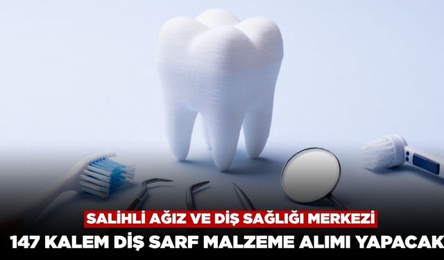 Salihli Ağız ve Diş Sağlığı Merkezi 147 Kalem Diş Sarf Malzemesi Alacak