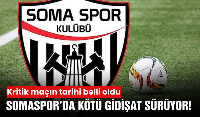 Somaspor’da işler yolunda gitmiyor! Gözler kritik maça çevrildi