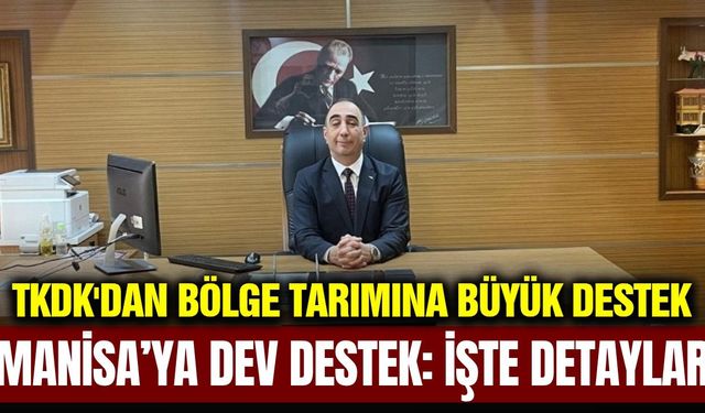Manisa'ya TKDK'dan dev tarım yatırımı