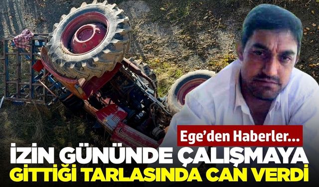 Traktör kazası ölümle bitti! İzin gününde can verdi
