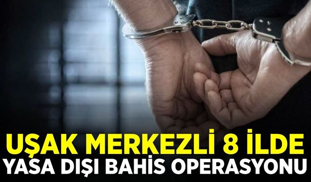 Uşak merkezli 8 ilde dev operasyon: Çok sayıda gözaltı