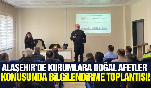 Alaşehir'de Doğal Afet Bilgilendirme toplantısı gerçekleştirildi!