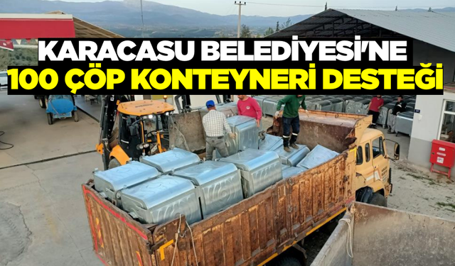 Aydın Büyükşehir'den Karacasu'ya temizlik desteği: 100 yeni çöp konteyneri hibe edildi