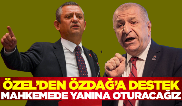 CHP Genel Başkanı Özel'den Ümit Özdağ'a destek