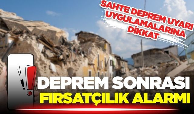 Depremi fırsat bildiler: Uygulamalara dikkat