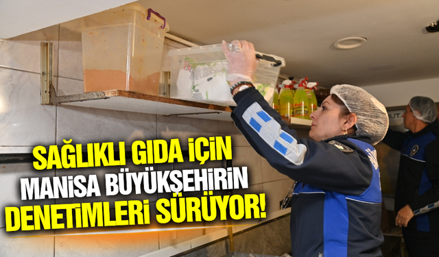 Manisa Zabıta ekiplerinden gıda denetimi!