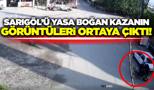 Sarıgöl'ü yasa boğan kazanın görüntüleri ortaya çıktı!