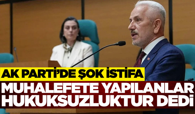 AK Partili Baki, muhalefete karşı yürütülen ağır baskılar sonucunda istifa ettiğini açıkladı
