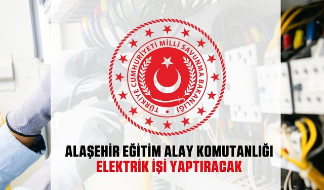 Alaşehir Eğitim Alay Komutanlığı Elektrik İşi Yaptıracak