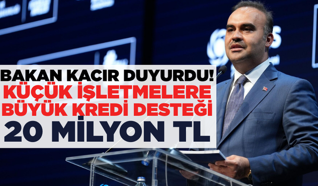 Bakan Kacır açıkladı: 20 milyon lira üst limitli kredi desteği