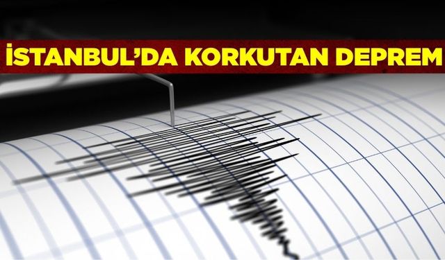 İstanbul'da korkutan deprem