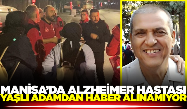 Manisa'da 69 yaşındaki adamdan haber alınamıyor