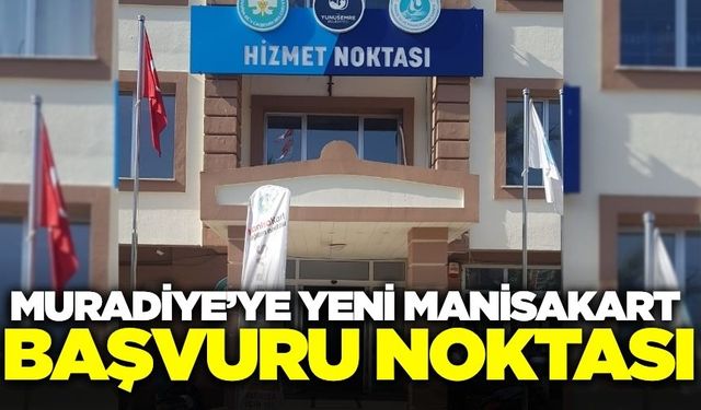 Yeni Muradiye ManisaKart başvuru noktası
