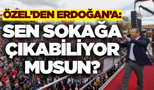 Özel'den Erdoğan'a, sen sokağa çıkabiliyor musun?