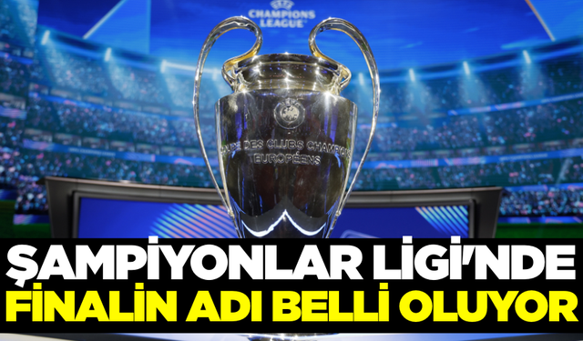 Şampiyonlar Ligi'nde finalden önceki son adım