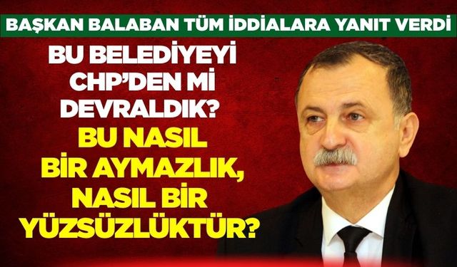Başkan Balaban iddialara tek tek yanıt verdi: "Çamur at izi kalsın devri geçti"