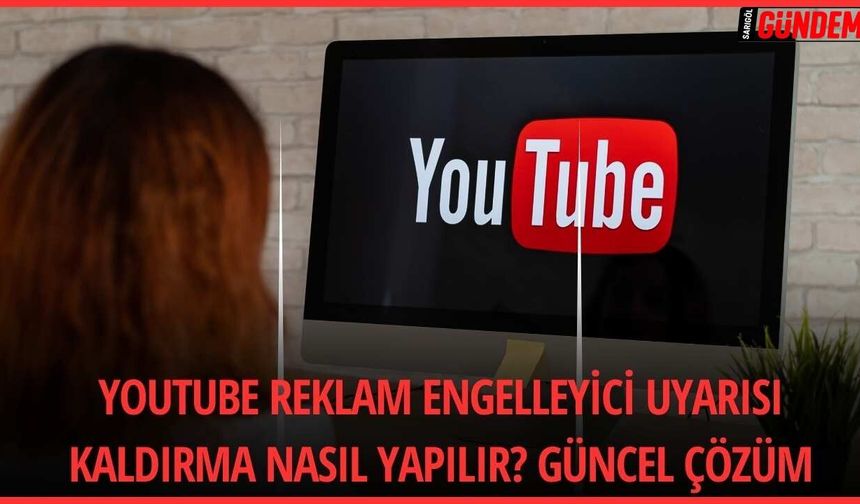 Youtube reklam engelleyici uyarısı kaldırma nasıl yapılır? Güncel çözüm