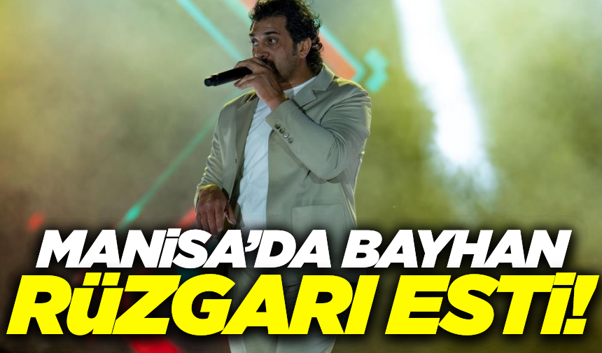Bayhan'dan Manisa'da unutulmaz konser!